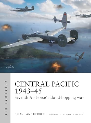 Central Pacific 1943–45: Seventh Air Force's island-hopping war (Air Campaign Book 57)