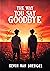 The Way You Say Goodbye by Kevin van Breugel