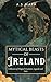 Mythical Beasts of Ireland:...