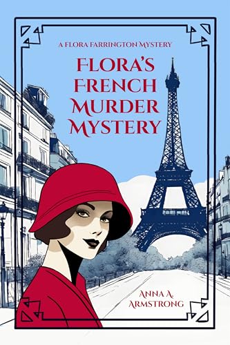 Flora's French Murder Mystery: In 1920s Paris, Lady Flora Farrington and Charming Detective Inspector Busby Tackle a Tricky Murder Mystery (Kindle Edition)