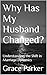 Why Has My Husband Changed?...