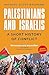 Palestinians and Israelis: A Short History of Conflict
