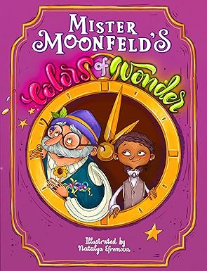 Mister Moonfeld's Colors of Wonder (Moonfeld Chronicles Book 1)