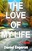 The Love of My Life by Daniel Engeron