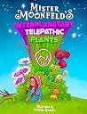 Mister Moonfeld's Interplanetary Telepathic Plants (Moonfeld Chronicles, #3)
