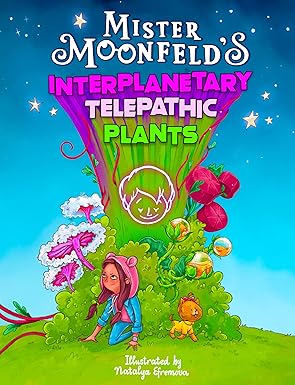 Mister Moonfeld's Interplanetary Telepathic Plants (Moonfeld Chronicles, #3)
