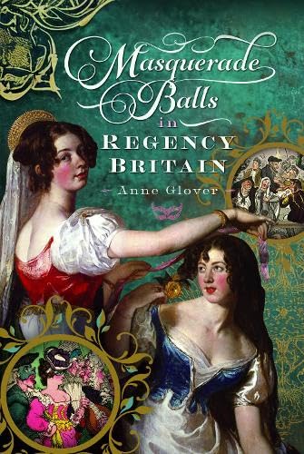 Masquerade Balls in Regency Britain (Hardcover)