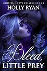 Bleed, Little Prey: A Dark Paranormal College Bully Reverse Harem Romance (Whispering Ivy Book 2)