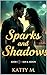 Sparks and Shadows  by Katty M