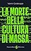 La morte della cultura di massa by Vanni Codeluppi La morte della cultura di massa by Vanni Codeluppi