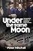 Under the same Moon: An Australian Battalion at War and a Family at Home