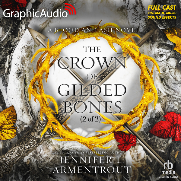 The Crown of Gilded Bones (Part 2 of 2) [Dramatized Adaptation] (Blood and Ash, #3.2)