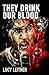 They Drink Our Blood