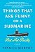Things That Are Funny on a Submarine But Not Really: A Novel