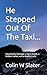 He Stepped Out Of The Taxi... by Colin Slater