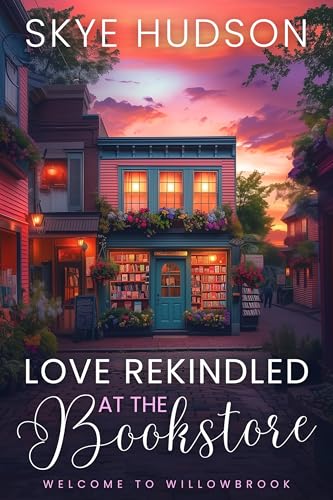 Love Rekindled At The Bookstore: A Small Town Sweet Romance (Welcome To Willowbrook Book 1)