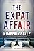 The Expat Affair by Kimberly Belle The Expat Affair by Kimberly Belle