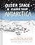 Outer Space Is Closer Than Antarctica by Michelle Ott