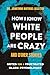 How I Know White People are Crazy and Other Stories: Notes from a Frustrated Black Psychologist