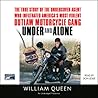 Under and Alone: The True Story of the Undercover Agent Who Infiltrated America's Most Violent Outlaw Motorcycle Gang Under and Alone: The True Story of the Undercover Agent Who Infiltrated America's Most Violent Outlaw Motorcycle Gang
