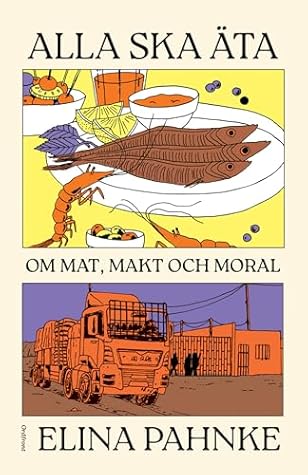 Alla ska äta: Om mat, makt och moral