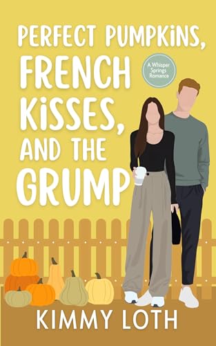 Perfect Pumpkins, French Kisses, and the Grump (Whisper Springs)