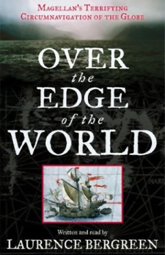 Over the Edge of the World: Magellan's Terrifying Circumnavigation of the Globe