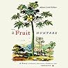 The Fruit Hunters: A Story of Nature, Adventure, Commerce, and Obsession