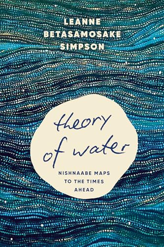 Theory of Water: Nishnaabe Maps to the Times Ahead (Kindle Edition)