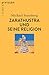 Zarathustra und seine Relig...