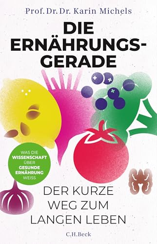 Die Ernährungsgerade: Der kurze Weg zum langen Leben. Was die Wissenschaft über gesunde Ernährung weiß (German Edition)