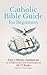 Catholic Bible Guide for Beginners: Easy 2-Minute Summaries to Understand the Essentials of All 73 Books (The Catholic Bible for Beginners)