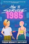 How to Survive 1985 by Tegan Bennett Daylight