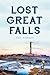 Lost Great Falls by Ken Robison