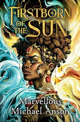 Firstborn of the Sun: A Yoruba-Inspired Epic of Forbidden Magic, Courtly Intrigue and Star-Crossed Love