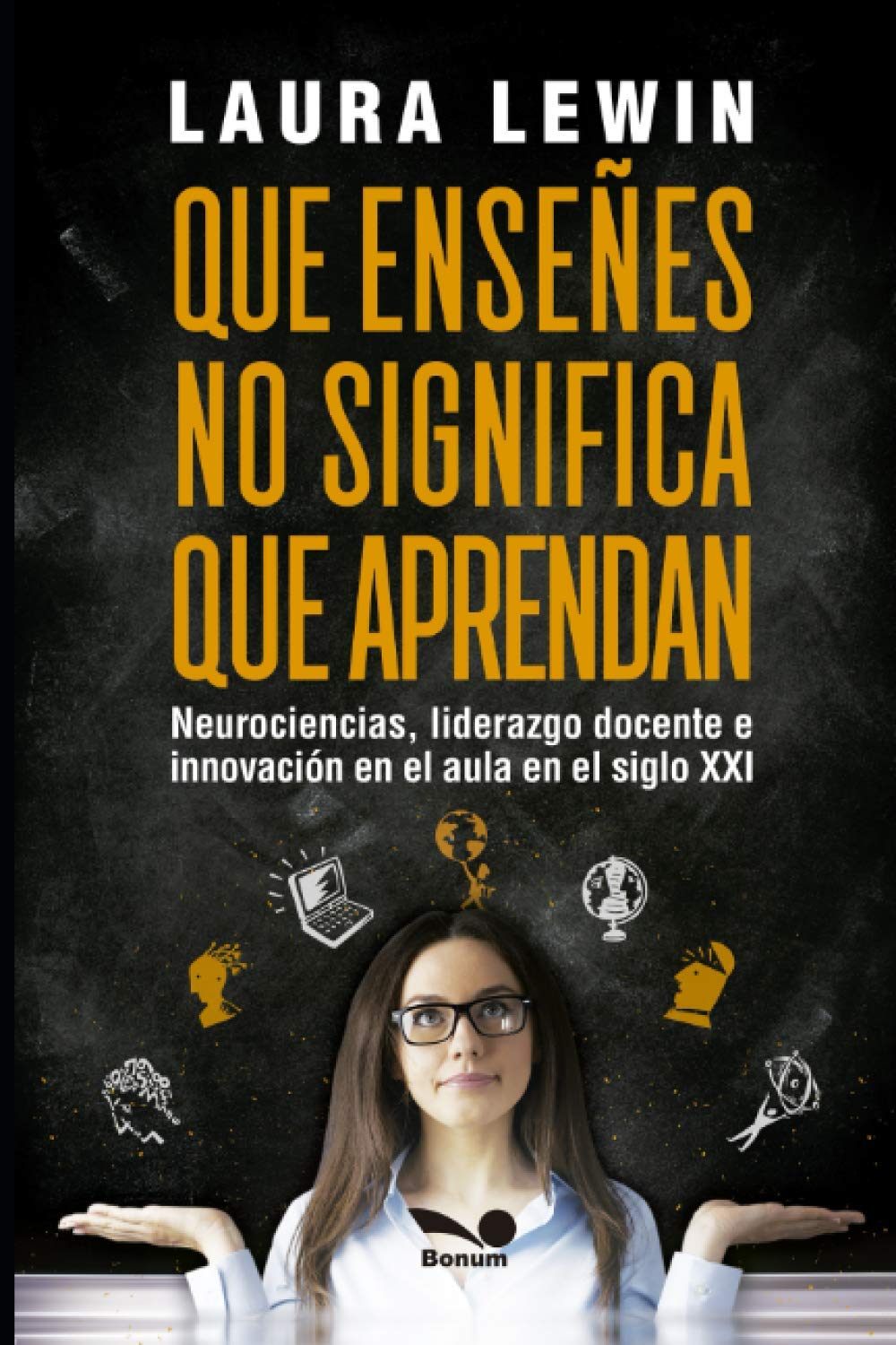 Que enseñes no significa que aprendan. Neurociencias, liderazgo docente, e innovación en el aula, en el siglo XXI