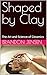 Shaped by Clay: The Art and...