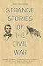 Strange Stories of the Civi...