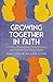 Growing Together in Faith: ...