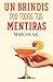 Un brindis por todas tus mentiras (Spanish Edition)