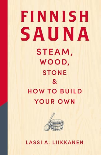 Finnish Sauna: Steam, Wood, Stone and How to Build Your Own (Hardcover)
