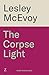 The Corpse Light by Lesley Mcevoy