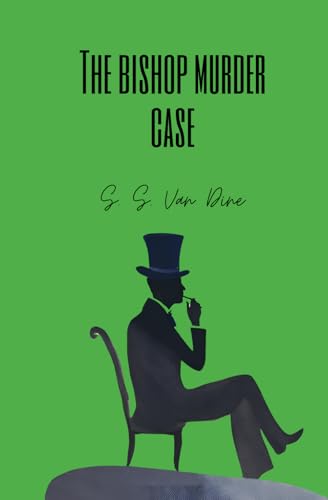 The Bishop Murder Case: A Philo Vance Story