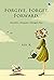 Forgive Forget Forward by Adi K.