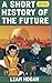 A Short History of the Future by Liam Hogan