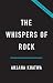 The Whispers of Rock: The Stories That Stone Tells About Our World and Our Lives