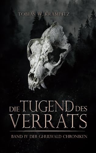 Die Tugend des Verrats (Die Ghulwald-Chroniken) (German Edition)