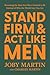 Stand Firm and Act Like Men by Joby Martin
