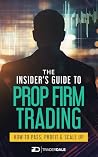 The Insider’s Guide to Prop Firm Trading: How to Pass, Profit & Scale Up The Insider’s Guide to Prop Firm Trading: How to Pass, Profit & Scale Up