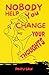 Nobody Help You Change Your Thoughts